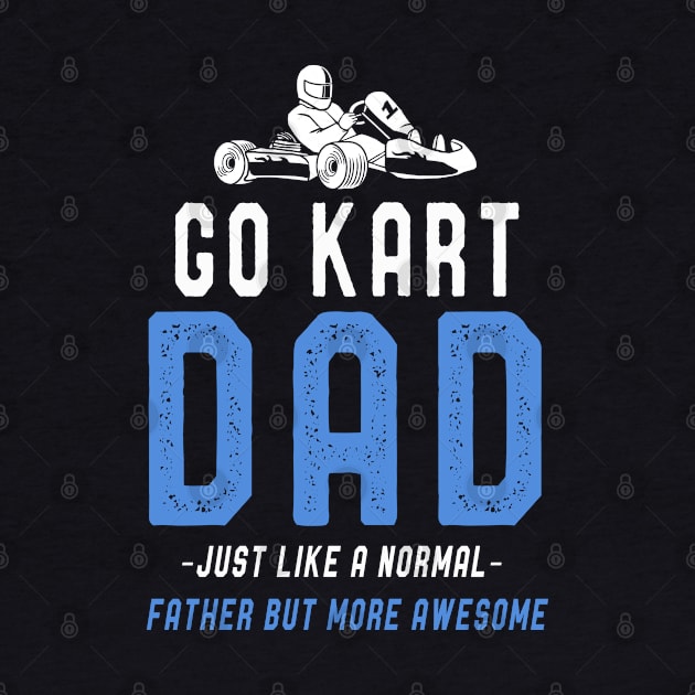 Go Kart Dad T-Shirt Fathers Day Funny Kart Dad Sayings Tee by kaza191